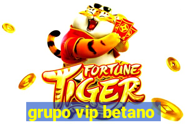 grupo vip betano